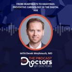 Podcast Cover Image - From Heartbeats to Hashtags: Preventive Cardiology in the Digital Age with Derek Weyhrauch, MD